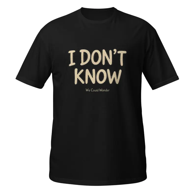 Black T-shirt: I Don’t Know, text design