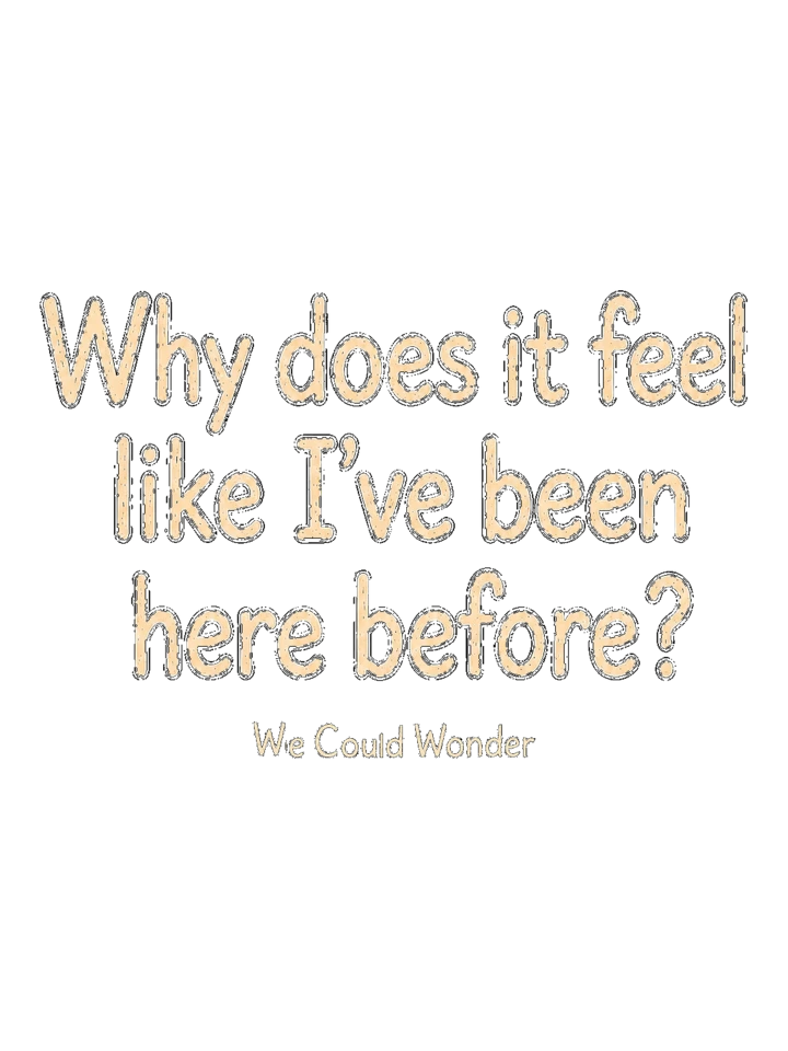 Text design: Why does it feel like I’ve been here before?